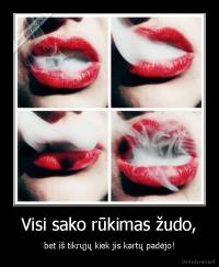 Visi sako rūkimas žudo, - bet iš tikrųjų kiek jis kartų padėjo!