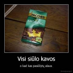 Visi siūlo kavos - o kad kas pasiūlytų alaus 