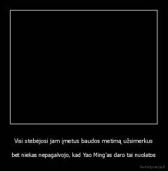 Visi stebėjosi jam įmetus baudos metimą užsimerkus - bet niekas nepagalvojo, kad Yao Ming'as daro tai nuolatos