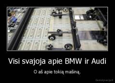 Visi svajoja apie BMW ir Audi - O aš apie tokią mašiną.