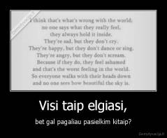 Visi taip elgiasi, - bet gal pagaliau pasielkim kitaip?