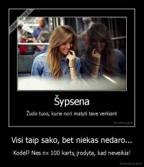 Visi taip sako, bet niekas nedaro... - Kodėl? Nes nx 100 kartų įrodyta, kad neveikia!