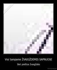 Visi tampame ŽVAIGŽDĖMIS SAPNUOSE - Bet pieštos žvaigždės