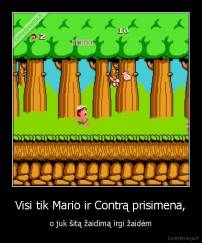 Visi tik Mario ir Contrą prisimena, - o juk šitą žaidimą irgi žaidėm