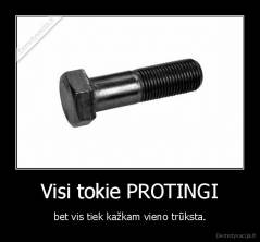 Visi tokie PROTINGI - bet vis tiek kažkam vieno trūksta.