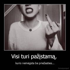 Visi turi pažįstamą,  - kurio nemėgsta be priežasties...