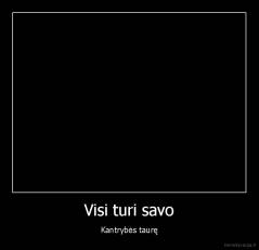 Visi turi savo - Kantrybės taurę
