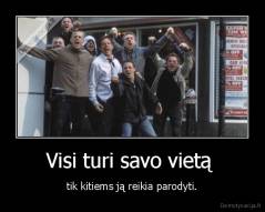 Visi turi savo vietą  - tik kitiems ją reikia parodyti.