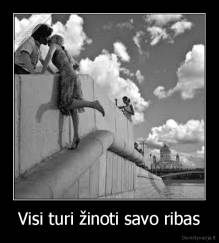 Visi turi žinoti savo ribas - 