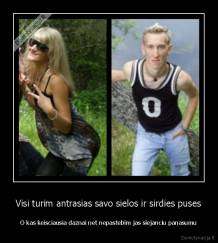 Visi turim antrasias savo sielos ir sirdies puses - O kas keisciausia daznai net nepastebim jas siejanciu panasumu