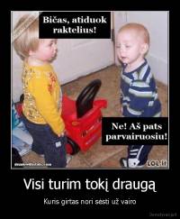 Visi turim tokį draugą - Kuris girtas nori sėsti už vairo