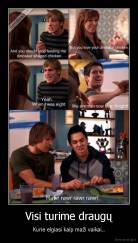 Visi turime draugų - Kurie elgiasi kaip maži vaikai..