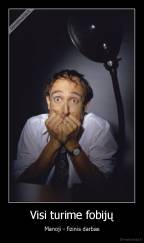 Visi turime fobijų - Manoji - fizinis darbas