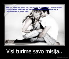 Visi turime savo misija.. - 