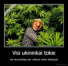 Visi ukininkai tokie - kai sunaudoja per vakara metu atsargas