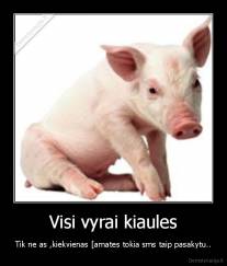 Visi vyrai kiaules - Tik ne as ,kiekvienas [amates tokia sms taip pasakytu..