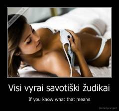Visi vyrai savotiški žudikai - If you know what that means