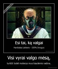 Visi vyrai valgo mėsą, - turbūt todėl moterys mus kiaulėmis vadina.