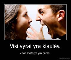 Visi vyrai yra kiaulės. - Visos moterys yra paršai.