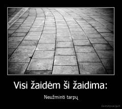 Visi žaidėm ši žaidima: - Neužminti tarpų