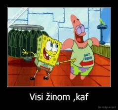 Visi žinom ,kaf - 
