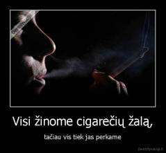 Visi žinome cigarečių žalą, - tačiau vis tiek jas perkame