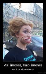 Visi žmonės, kaip žmonės - Bet iš kur aš tokia faina?!
