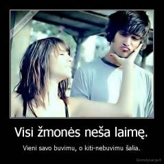 Visi žmonės neša laimę. - Vieni savo buvimu, o kiti-nebuvimu šalia.