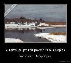Visiems jau px kad pavasaris bus šlapias - svarbiausia + temperatūra 