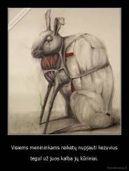 Visiems menininkams reikėtų nupjauti liezuvius - tegul už juos kalba jų kūriniai.