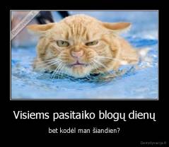 Visiems pasitaiko blogų dienų - bet kodėl man šiandien?