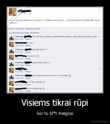 Visiems tikrai rūpi - kur tu bl*t miegosi