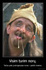 Visim turim norų. - Tačiau pats juokingiausias noras – patikti visiems.