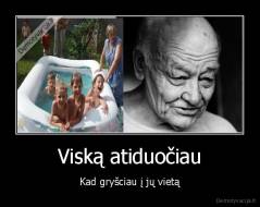 Viską atiduočiau - Kad gryšciau į jų vietą