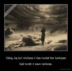 Viską, ką turi mintyse ir kas nuolat ten kartojasi - Gali turėti ir savo rankose.