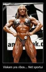 Viskam yra ribos... Net sportui - 