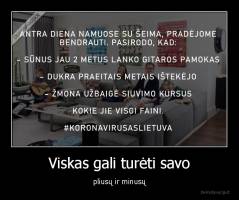 Viskas gali turėti savo - pliusų ir minusų