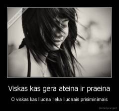 Viskas kas gera ateina ir praeina - O viskas kas liudna lieka liudnais prisiminimais