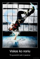 Viskas ko noriu - Tik gyvendinti soki ir jausmus