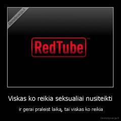 Viskas ko reikia seksualiai nusiteikti -  ir gerai praleist laiką, tai viskas ko reikia