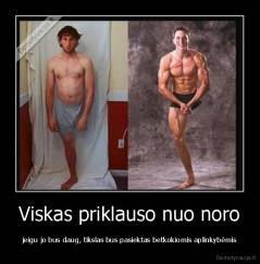 Viskas priklauso nuo noro - jeigu jo bus daug, tikslas bus pasiektas betkokiomis aplinkybėmis