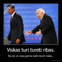 Viskas turi tureti ribas. - Na juk ne viską galima leisti daryti viešai...