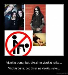 Visokiu buna, bet tikrai ne visokiu reike... - Visokiu buna, bet tikrai ne visokiu reike...