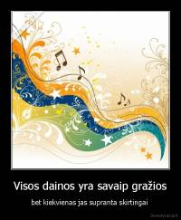 Visos dainos yra savaip gražios - bet kiekvienas jas supranta skirtingai 