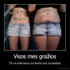 Visos mes gražios - Tik ne kiekvienai yra lemta buti nuostabiai