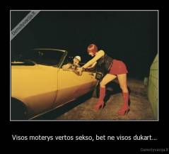 Visos moterys vertos sekso, bet ne visos dukart... - 