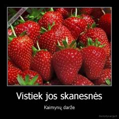 Vistiek jos skanesnės - Kaimynų darže