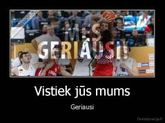 Vistiek jūs mums - Geriausi