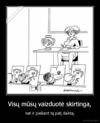 Visų mūsų vaizduotė skirtinga, - net ir piešiant tą patį daiktą.