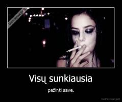 Visų sunkiausia - pažinti save.